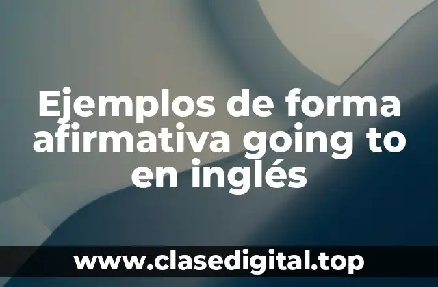 Ejemplos de forma afirmativa going to
