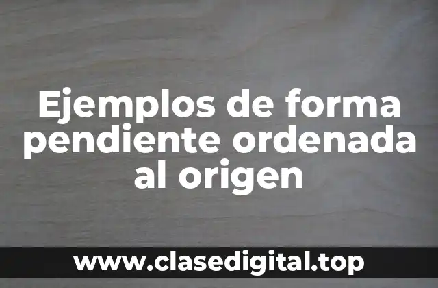 Ejemplos de forma pendiente ordenada al origen