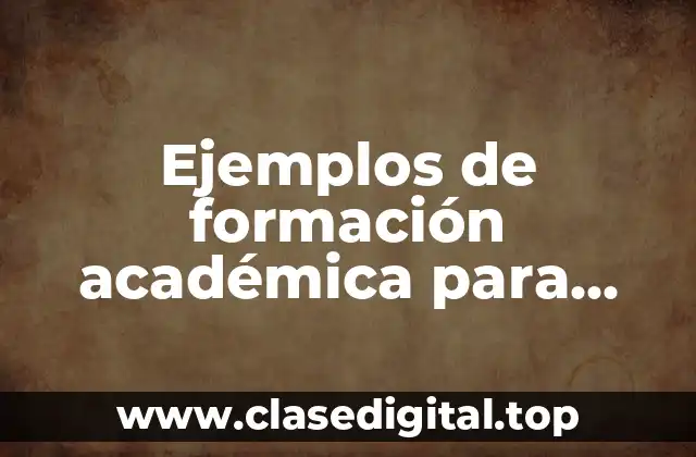 Ejemplos de formación académica para curriculum