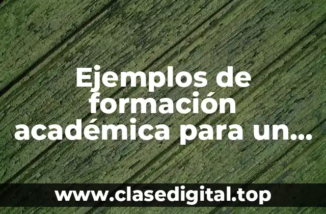 Ejemplos de formación académica para un curriculum vitae