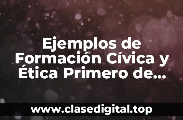 Ejemplos de Formación Cívica y Ética Primero de Primaria y Significado