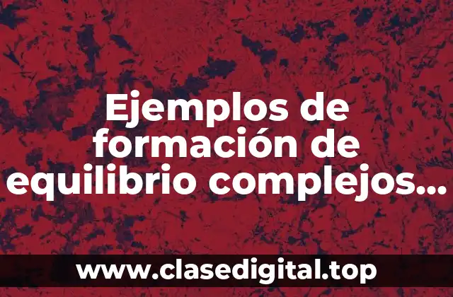 Ejemplos de formación de equilibrio complejos en la vida diaria y Significado