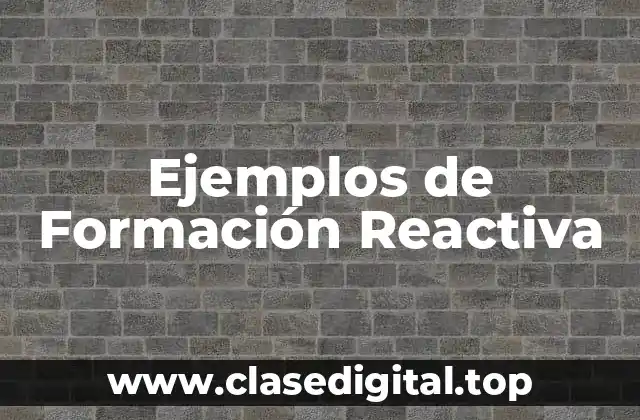 Ejemplos de Formación Reactiva