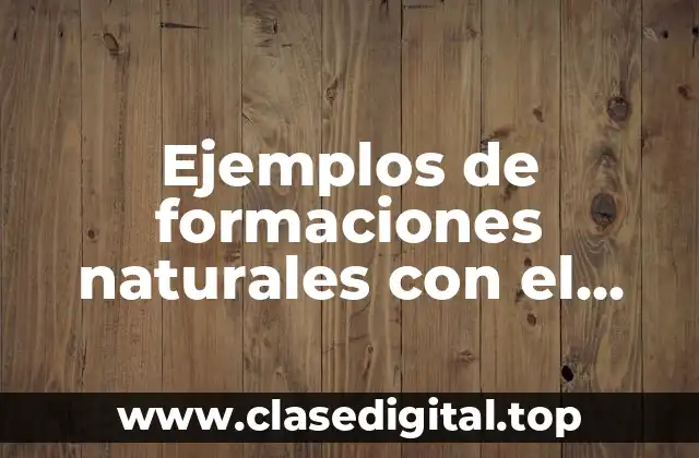 Ejemplos de formaciones naturales con el método radiactivo