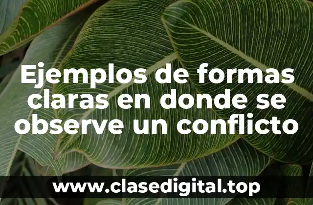 Ejemplos de formas claras en donde se observe un conflicto