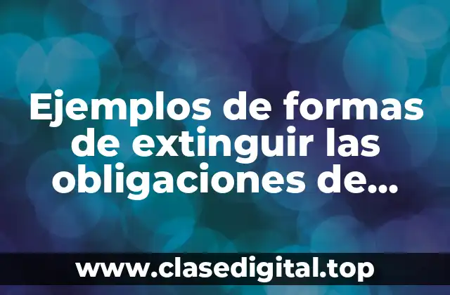 Ejemplos de formas de extinguir las obligaciones de novación