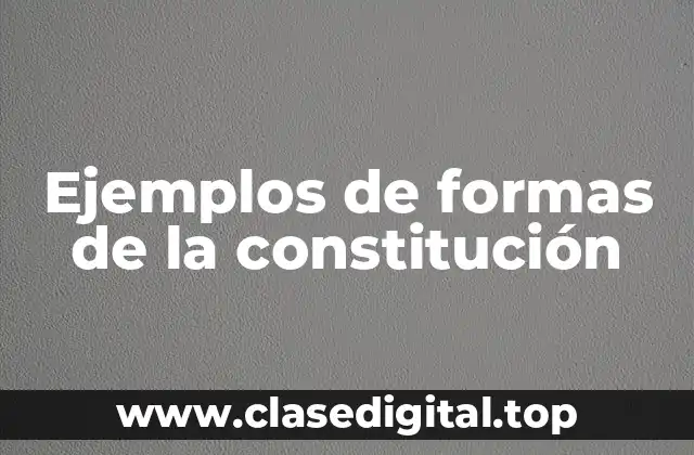 Ejemplos de formas de la constitución