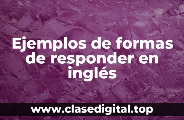 Ejemplos de formas de responder en inglés