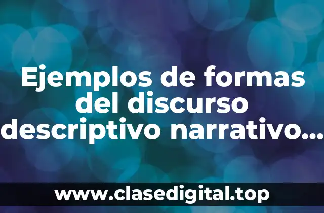 Ejemplos de formas del discurso descriptivo narrativo y argumentativo