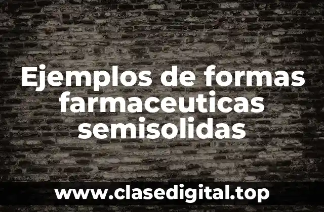 Ejemplos de formas farmaceuticas semisolidas