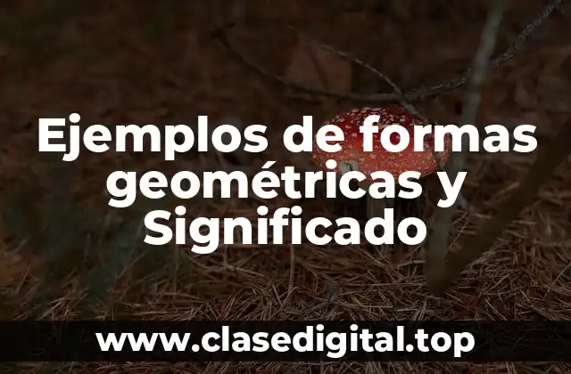 Ejemplos de formas geométricas y Significado