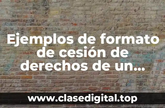 Ejemplos de formato de cesión de derechos de un terreno y Significado