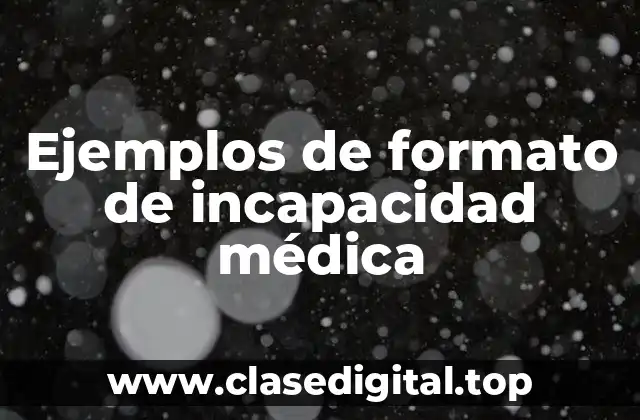 Ejemplos de formato de incapacidad médica