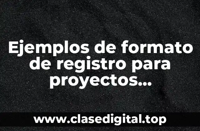 Ejemplos de formato de registro para proyectos productivos