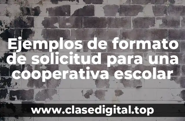 Ejemplos de formato de solicitud para una cooperativa escolar