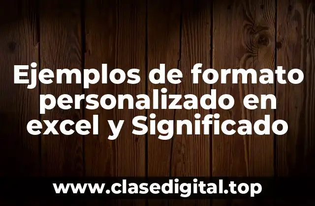 Ejemplos de formato personalizado en excel y Significado