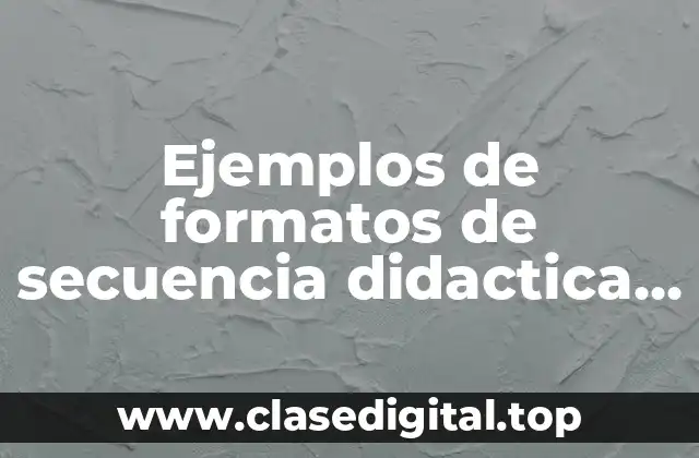 Ejemplos de formatos de secuencia didactica nuevo modelo educativo