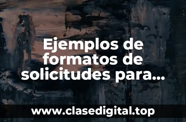 Ejemplos de formatos de solicitudes para apoyo para llenar