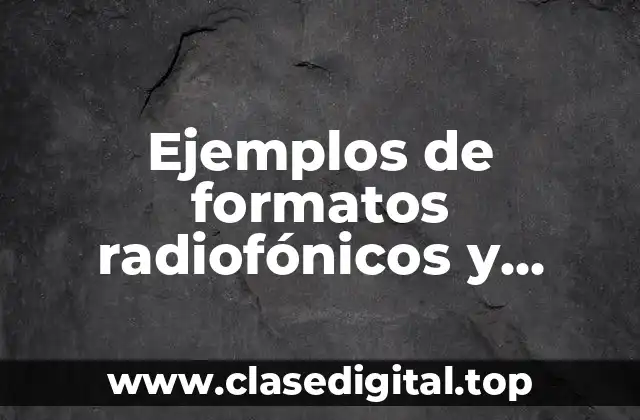 Ejemplos de formatos radiofónicos y Significado