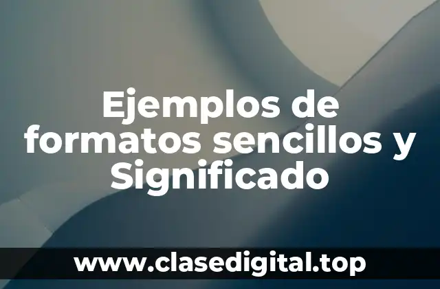 Ejemplos de formatos sencillos y Significado