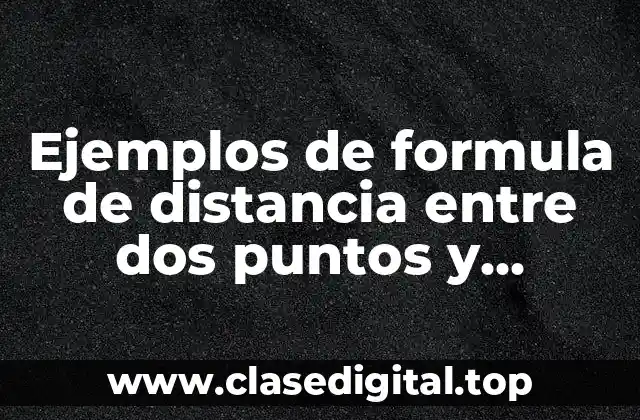 Ejemplos de formula de distancia entre dos puntos y Significado