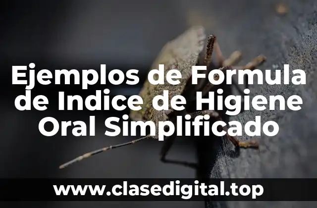 Ejemplos de Formula de Indice de Higiene Oral Simplificado