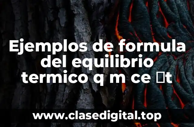 Ejemplos de formula del equilibrio térmico q m ce δt