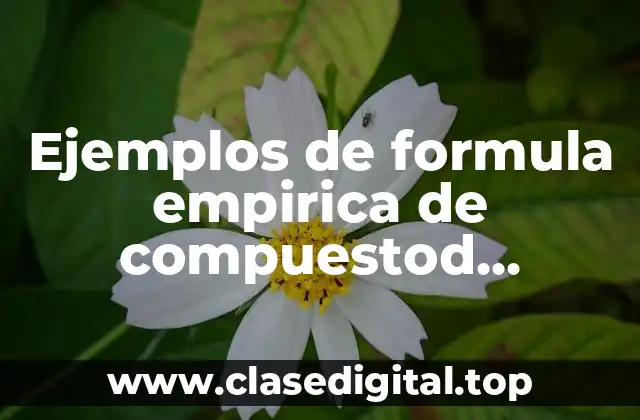 Ejemplos de formula empirica de compuestod organicos