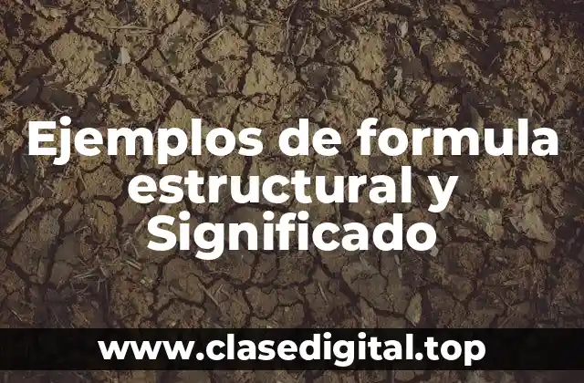 Ejemplos de formula estructural y Significado