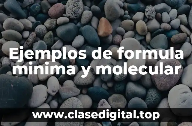 Ejemplos de formula minima y molecular