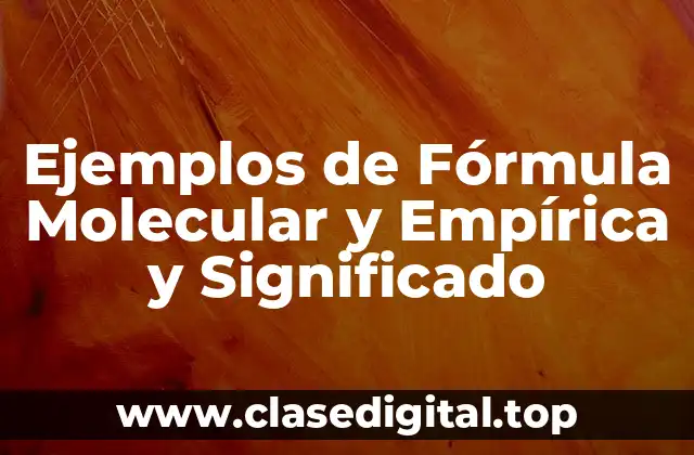 Ejemplos de Fórmula Molecular y Empírica