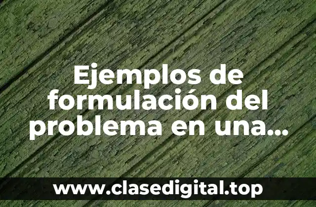 Ejemplos de formulación del problema en una tesis