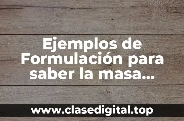 Ejemplos de Formulación para saber la masa molecular