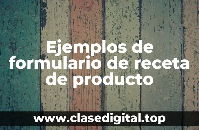 Ejemplos de formulario de receta de producto