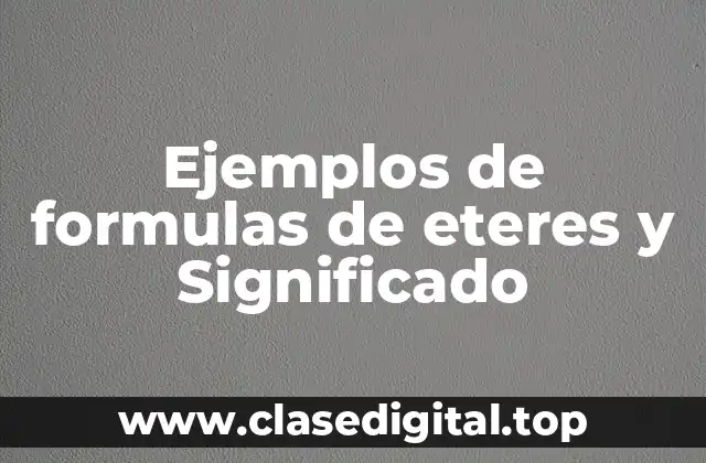 Ejemplos de formulas de eteres y Significado