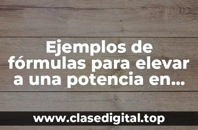 Ejemplos de fórmulas para elevar a una potencia en Excel