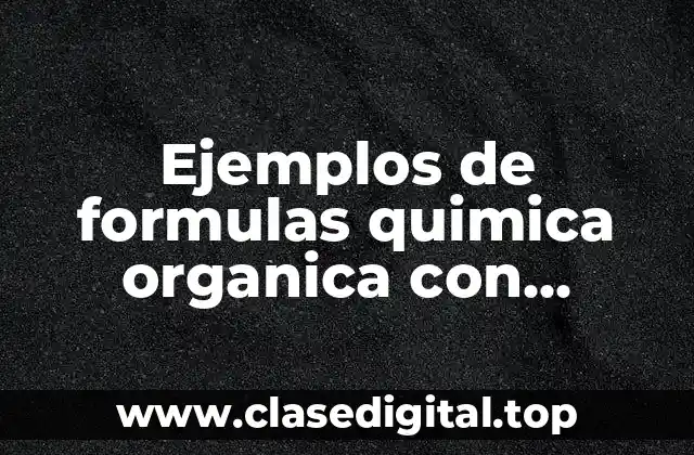 Ejemplos de formulas quimica organica con reactivo y producto