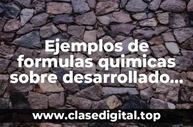 Ejemplos de formulas quimicas desarrolladas