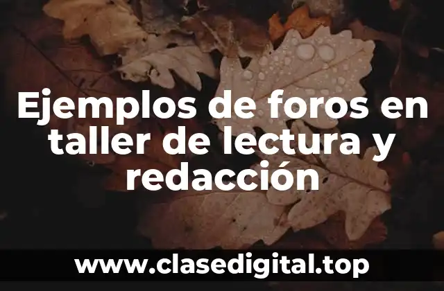 Ejemplos de foros en taller de lectura y redacción