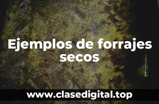 Ejemplos de forrajes secos