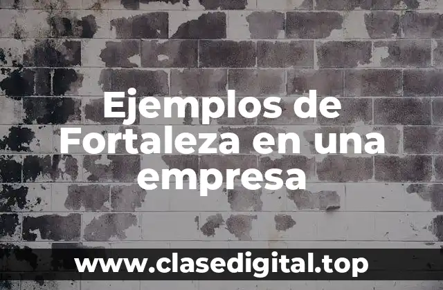 Ejemplos de Fortaleza en una empresa