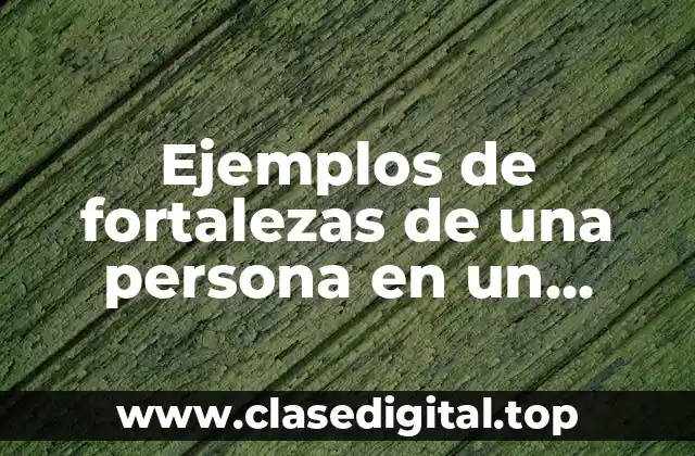 Ejemplos de fortalezas de una persona en un análisis perso