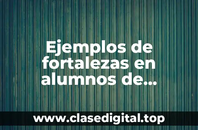 Ejemplos de fortalezas en alumnos de secundaria