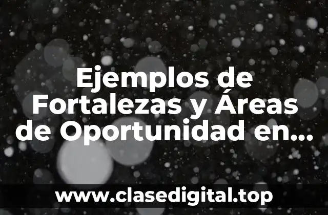 Ejemplos de Fortalezas y Áreas de Oportunidad en la Escuela