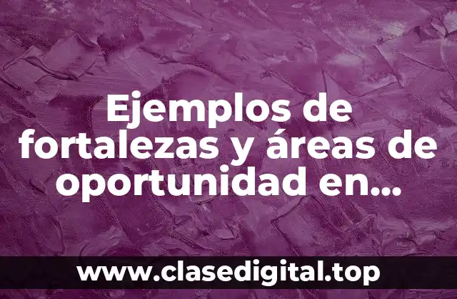 Ejemplos de fortalezas y áreas de oportunidad en matemáticas