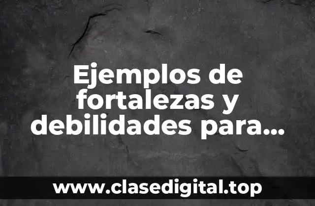 Ejemplos de fortalezas y debilidades para alumnos de quinto grado