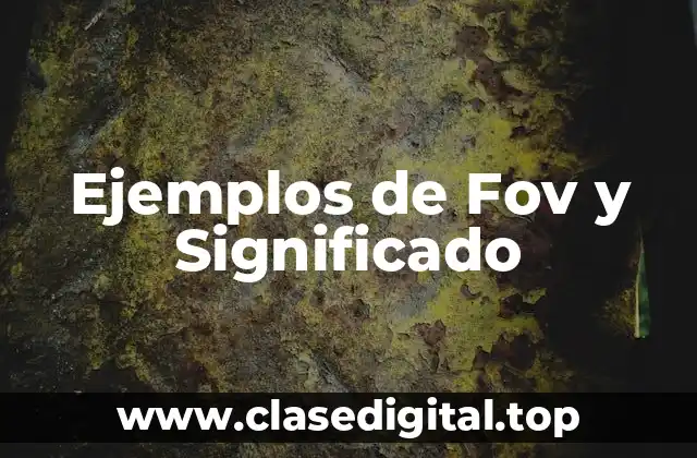 Ejemplos de Fov y Significado