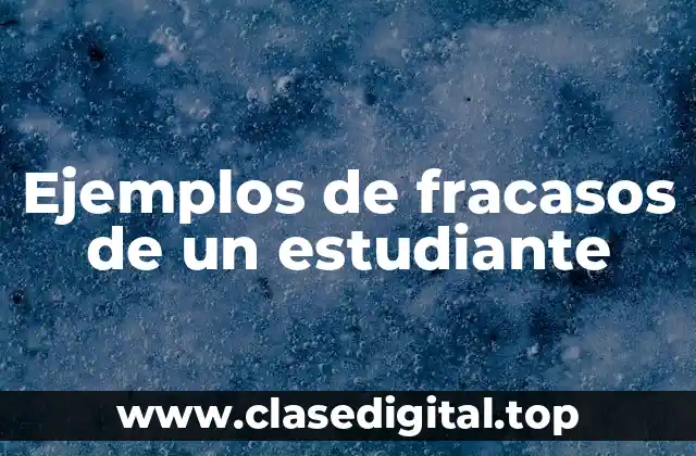 Ejemplos de fracasos de un estudiante