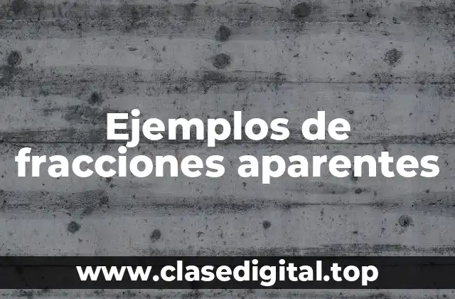 Ejemplos de fracciones aparentes