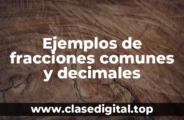 Ejemplos de fracciones comunes y decimales
